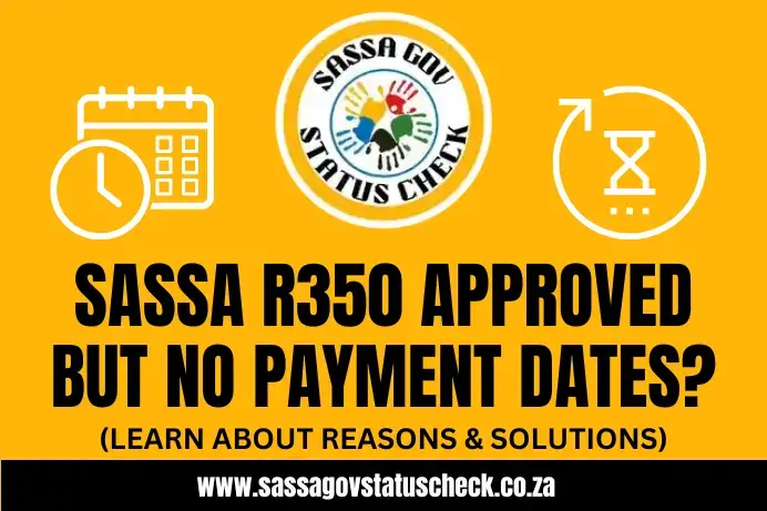 Why is My SASSA R350 Approved But No Payment Date?